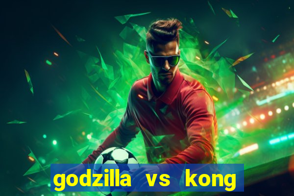 godzilla vs kong filme completo dublado topflix